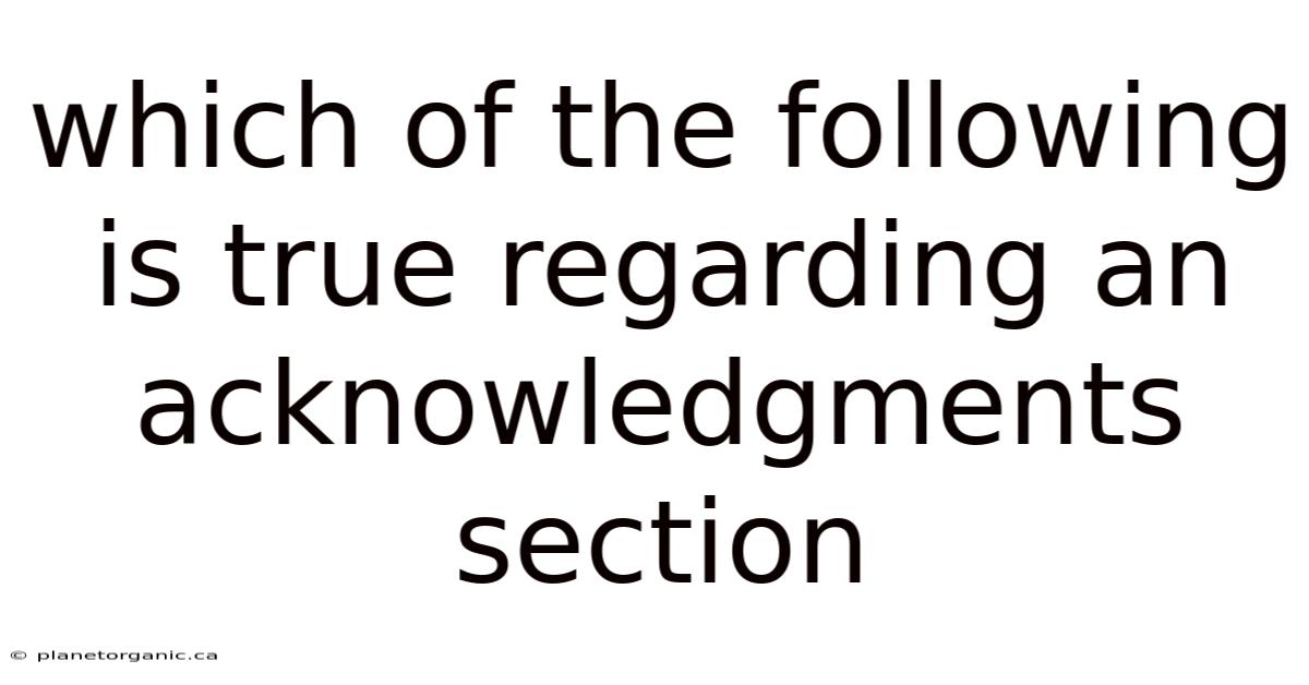 Which Of The Following Is True Regarding An Acknowledgments Section