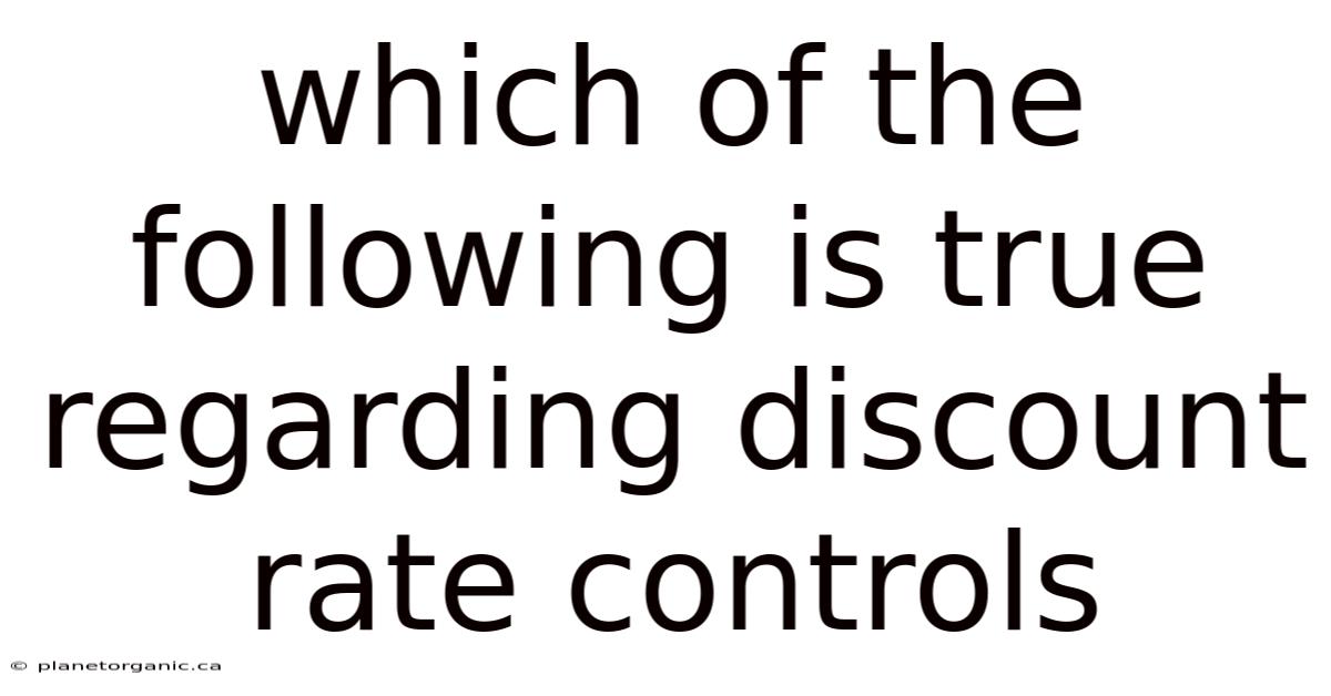 Which Of The Following Is True Regarding Discount Rate Controls