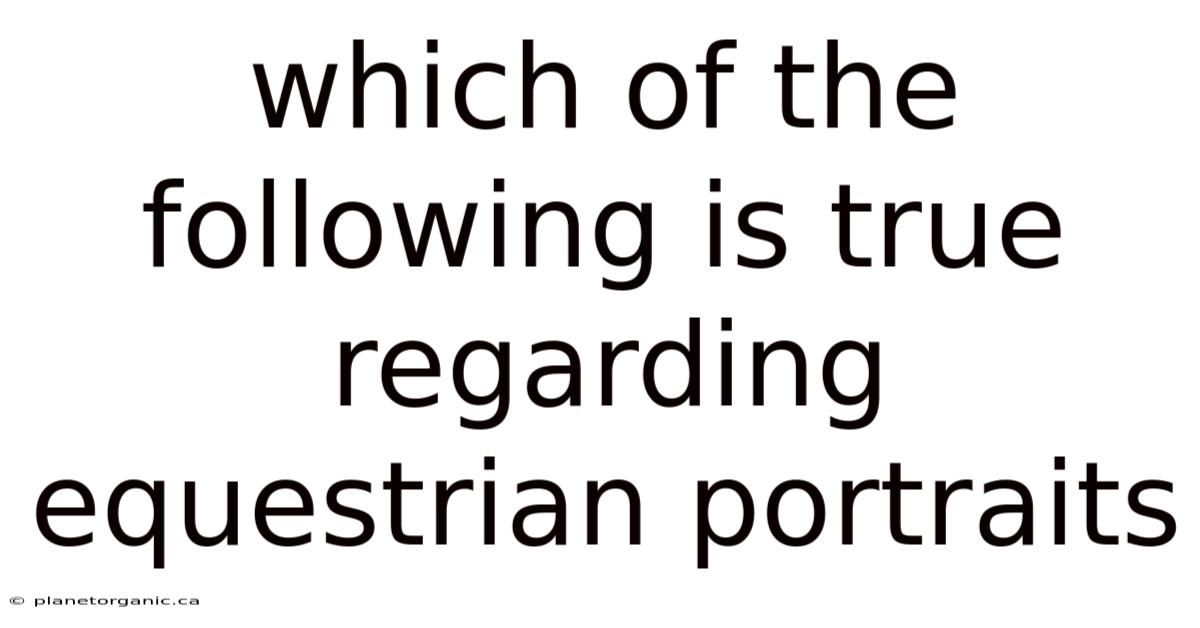 Which Of The Following Is True Regarding Equestrian Portraits