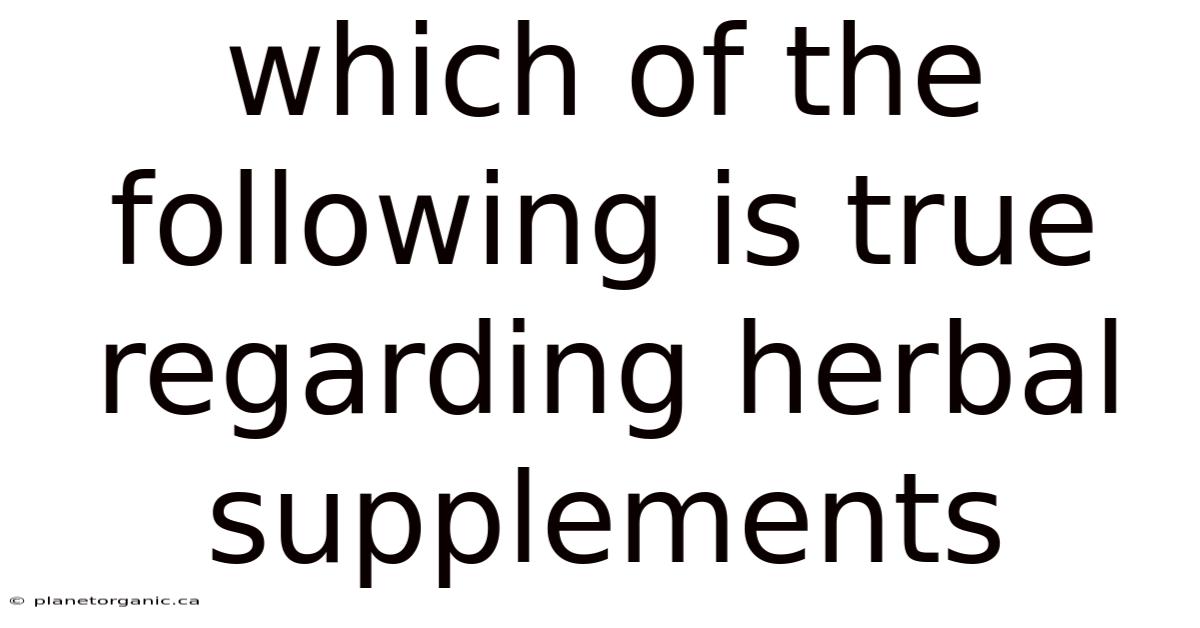 Which Of The Following Is True Regarding Herbal Supplements