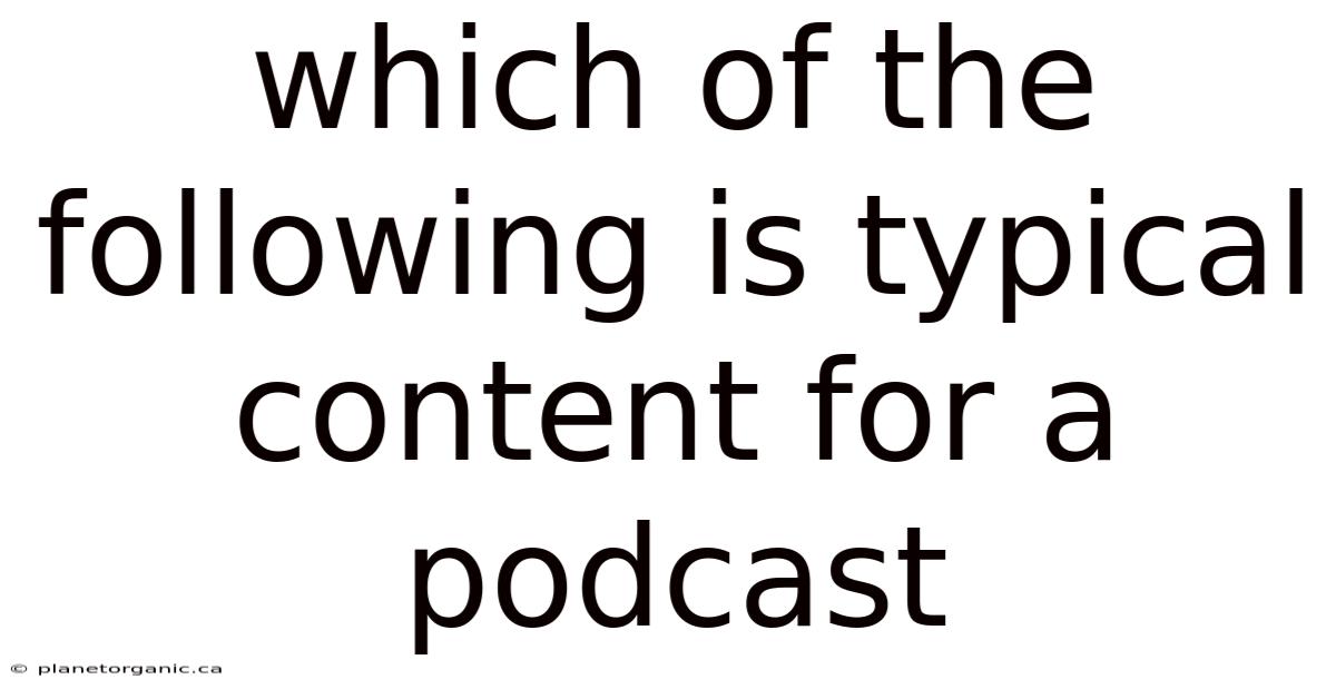 Which Of The Following Is Typical Content For A Podcast