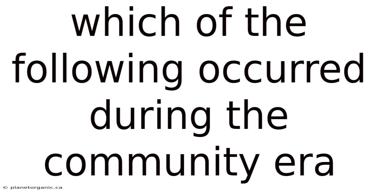 Which Of The Following Occurred During The Community Era