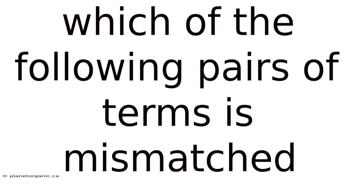 Which Of The Following Pairs Of Terms Is Mismatched