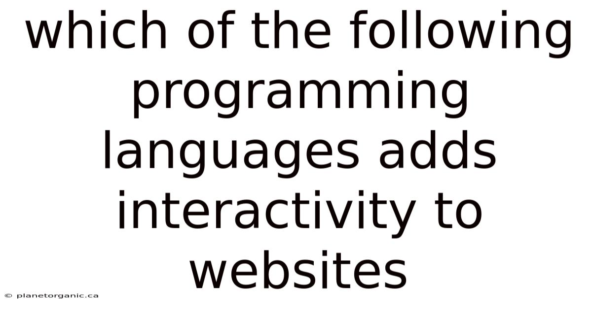 Which Of The Following Programming Languages Adds Interactivity To Websites