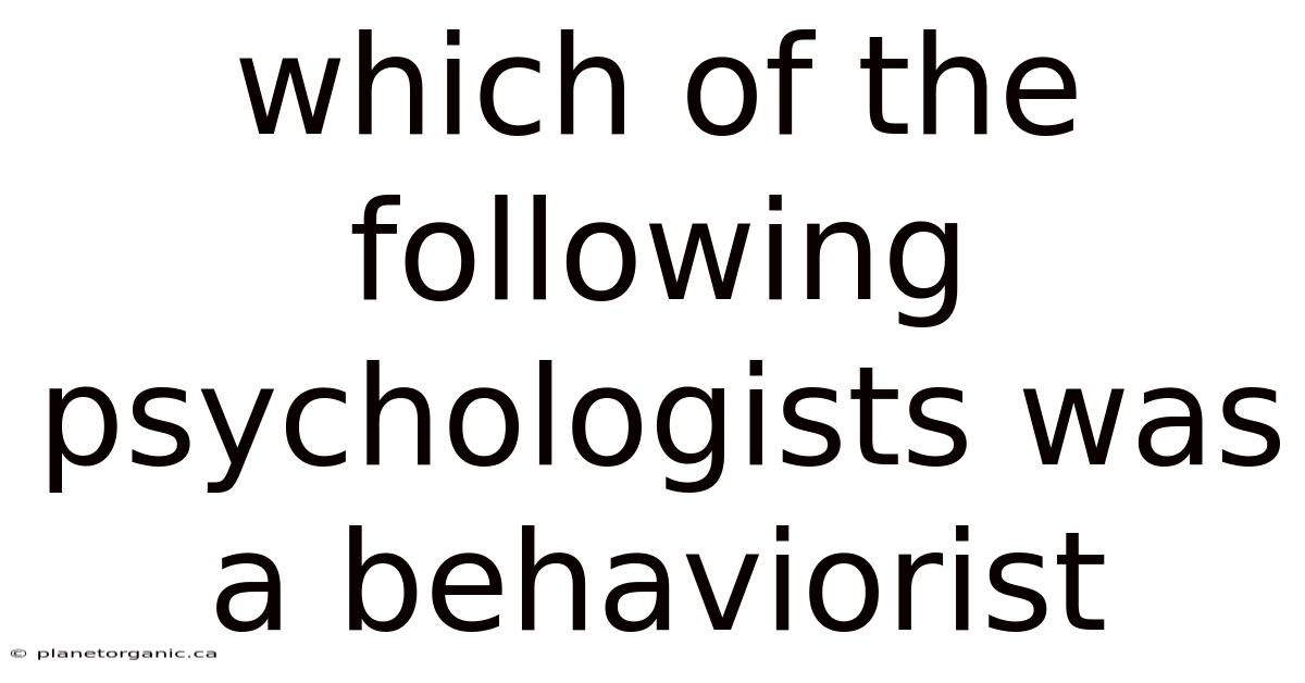 Which Of The Following Psychologists Was A Behaviorist