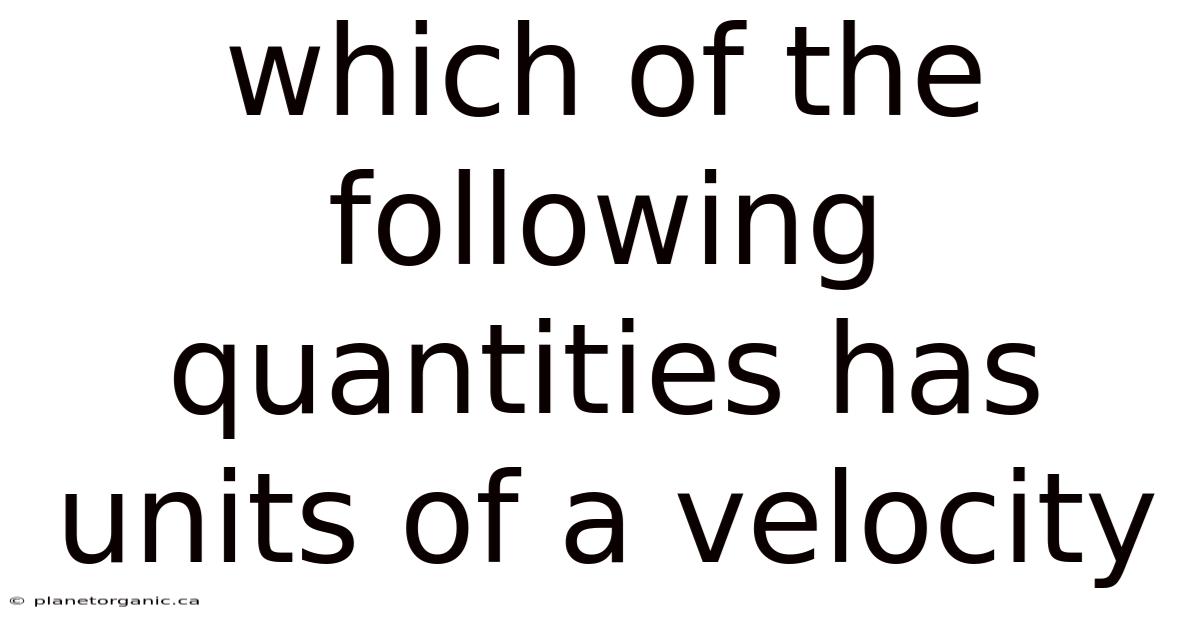 Which Of The Following Quantities Has Units Of A Velocity