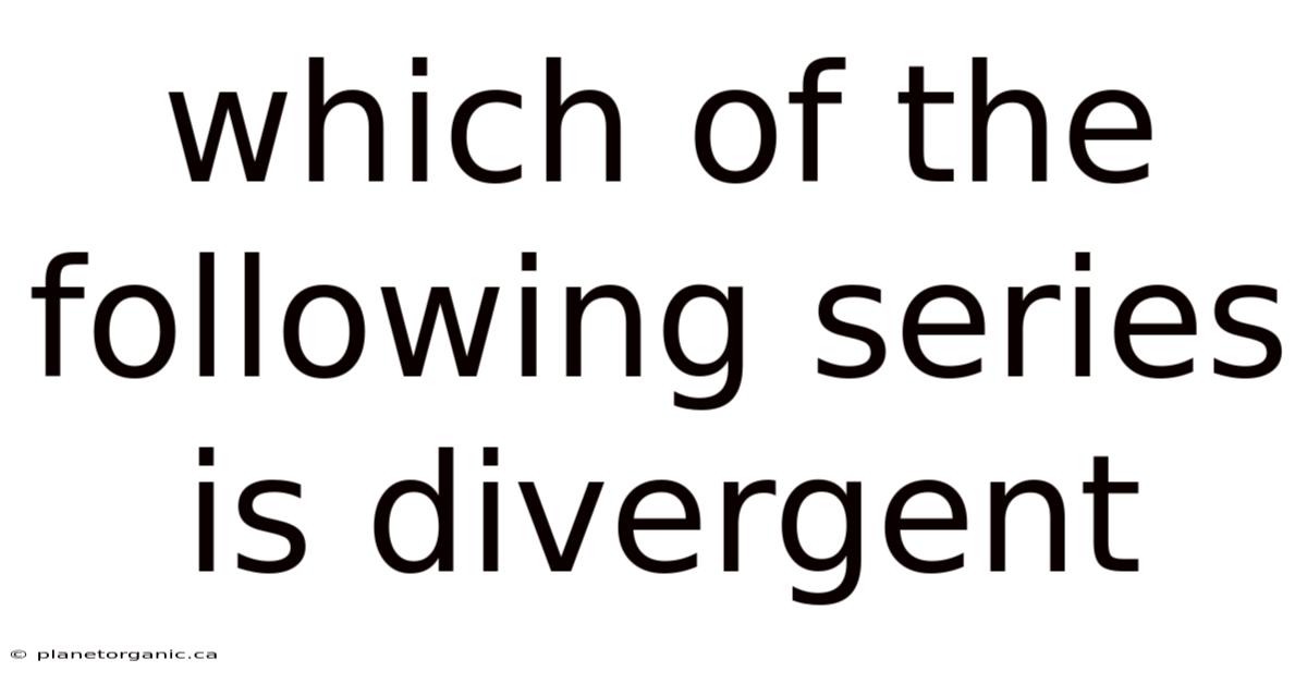 Which Of The Following Series Is Divergent