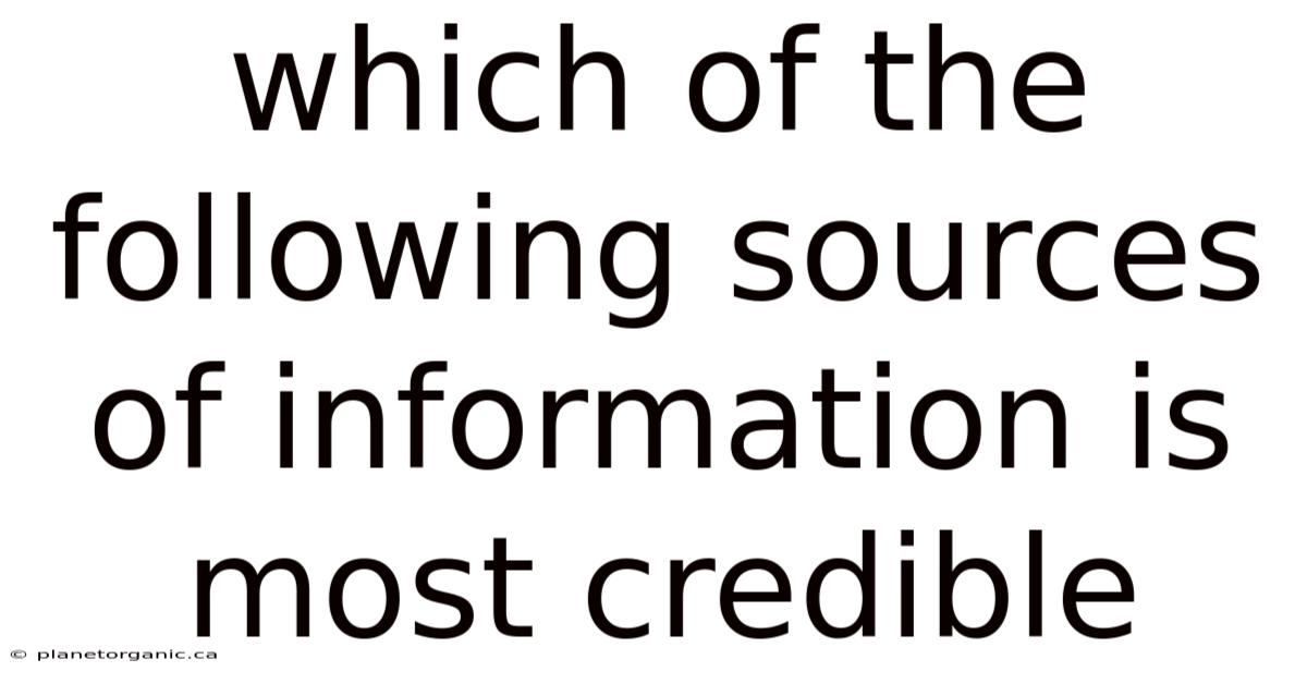Which Of The Following Sources Of Information Is Most Credible