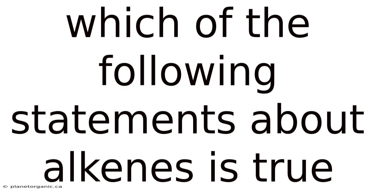 Which Of The Following Statements About Alkenes Is True