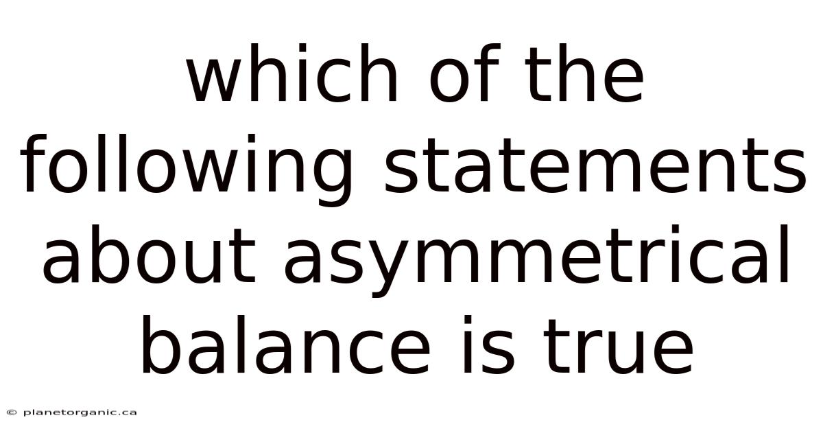 Which Of The Following Statements About Asymmetrical Balance Is True