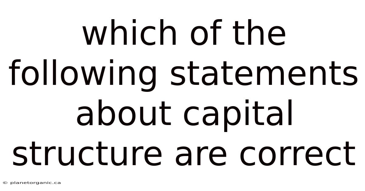 Which Of The Following Statements About Capital Structure Are Correct