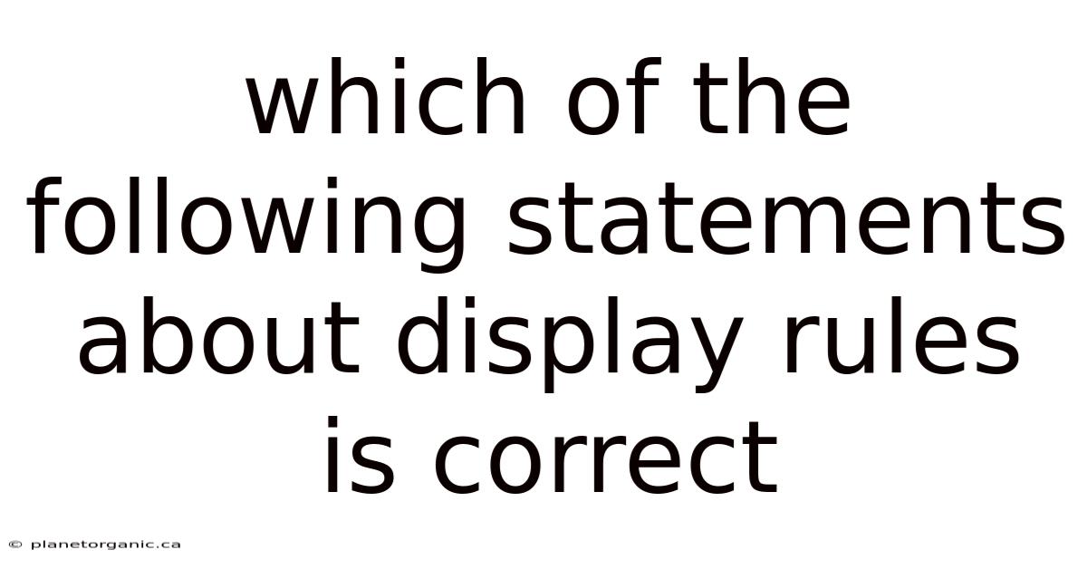 Which Of The Following Statements About Display Rules Is Correct