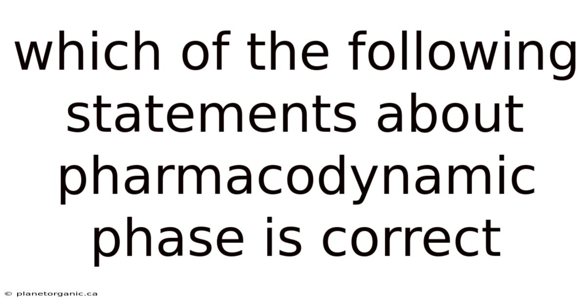 Which Of The Following Statements About Pharmacodynamic Phase Is Correct