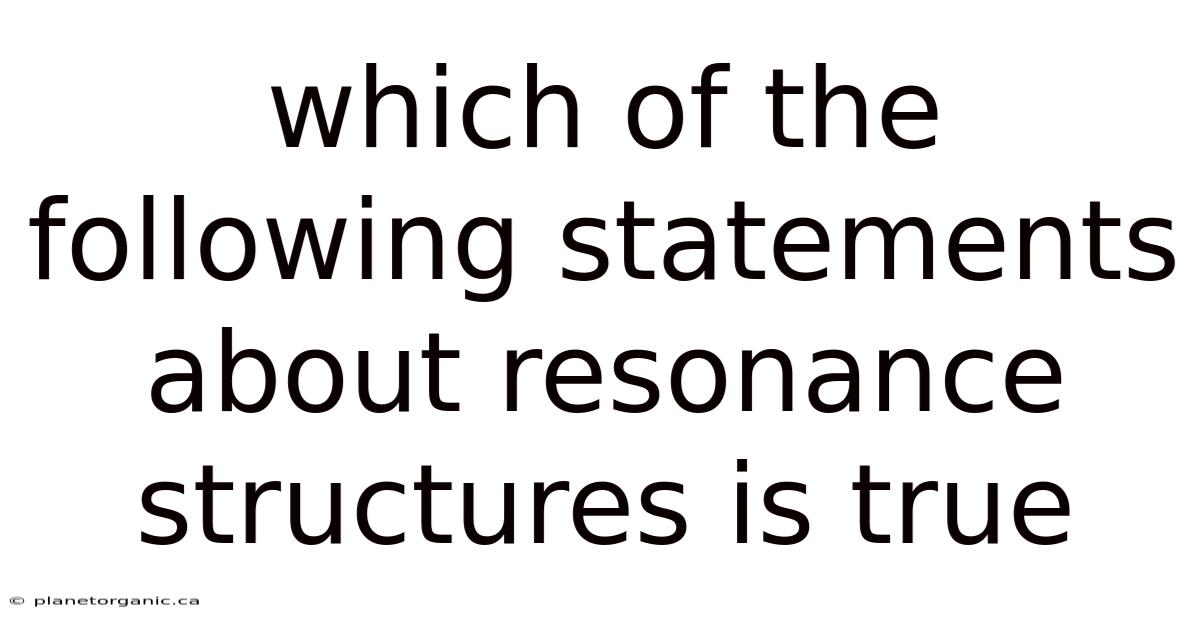 Which Of The Following Statements About Resonance Structures Is True