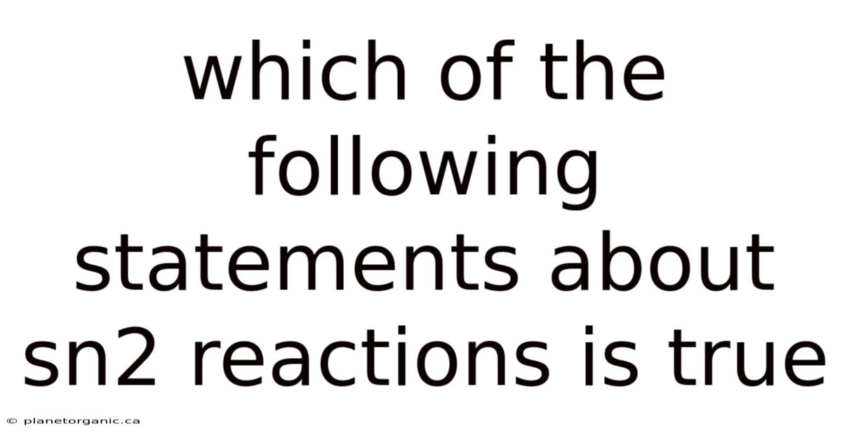 Which Of The Following Statements About Sn2 Reactions Is True