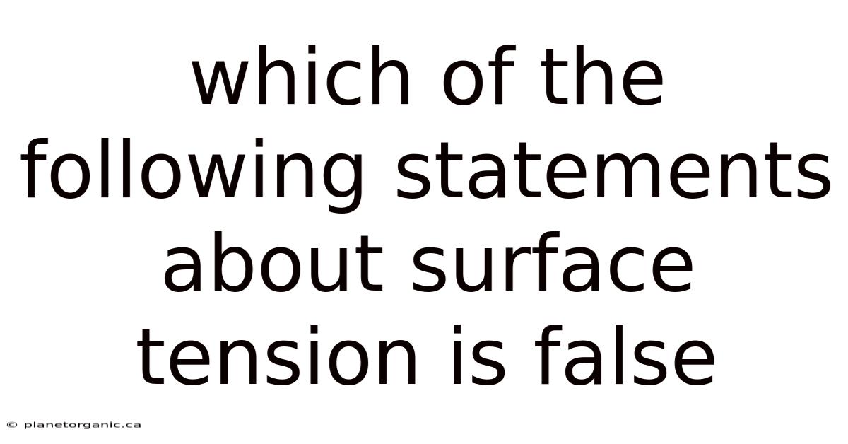 Which Of The Following Statements About Surface Tension Is False