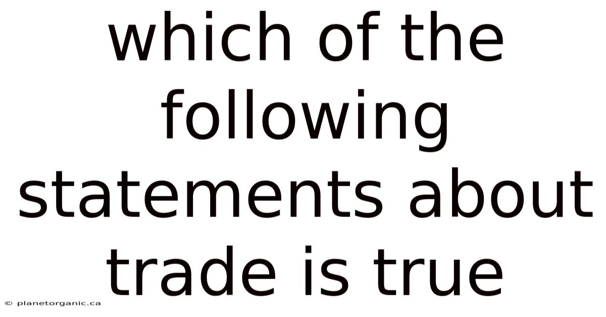Which Of The Following Statements About Trade Is True
