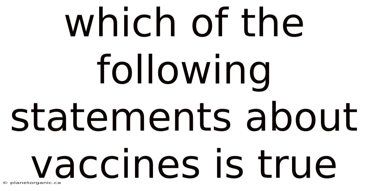 Which Of The Following Statements About Vaccines Is True