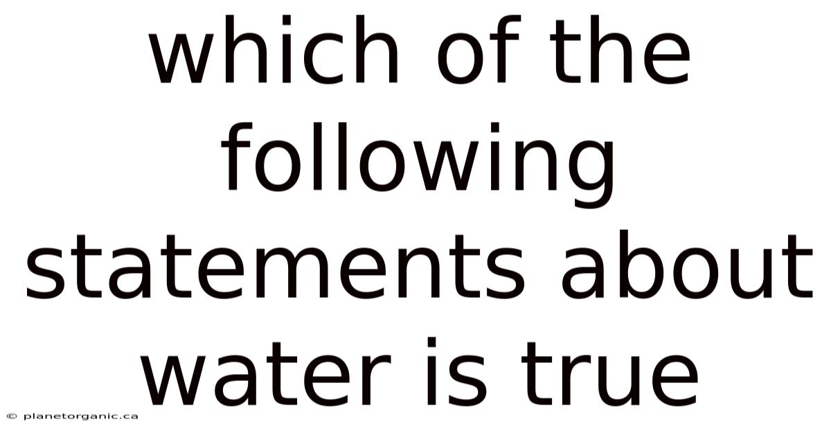 Which Of The Following Statements About Water Is True