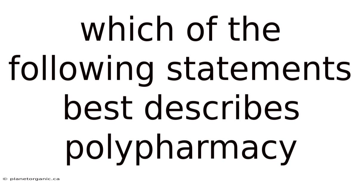 Which Of The Following Statements Best Describes Polypharmacy