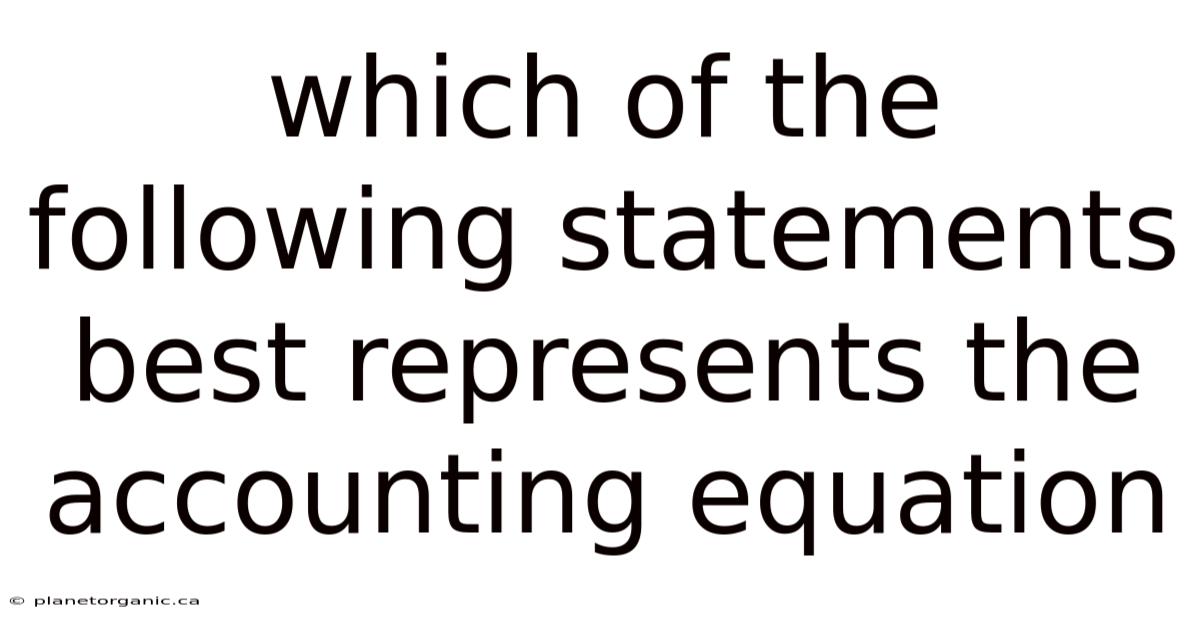 Which Of The Following Statements Best Represents The Accounting Equation