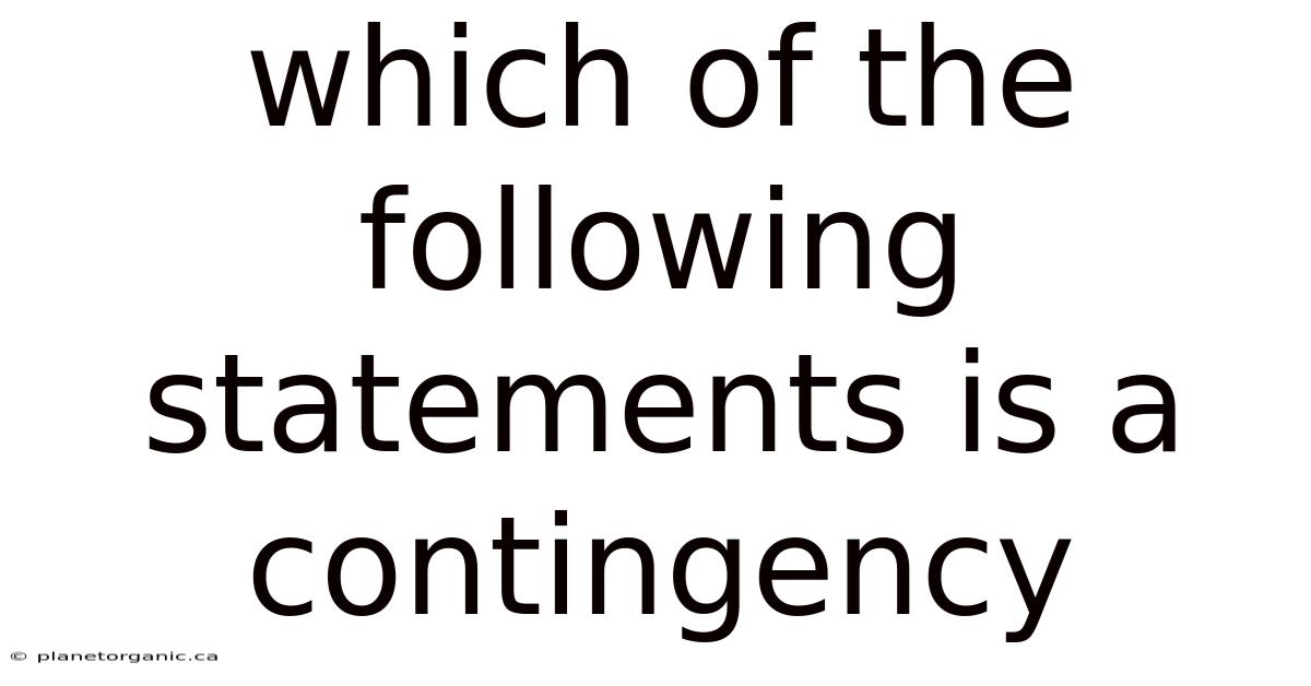 Which Of The Following Statements Is A Contingency