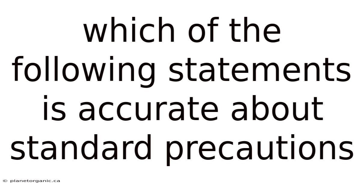 Which Of The Following Statements Is Accurate About Standard Precautions