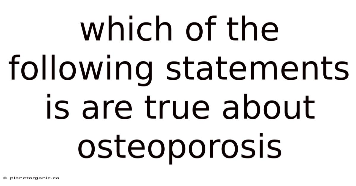 Which Of The Following Statements Is Are True About Osteoporosis