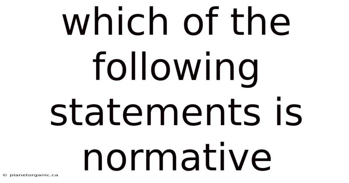 Which Of The Following Statements Is Normative