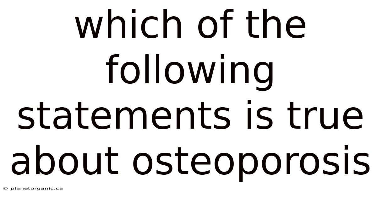Which Of The Following Statements Is True About Osteoporosis