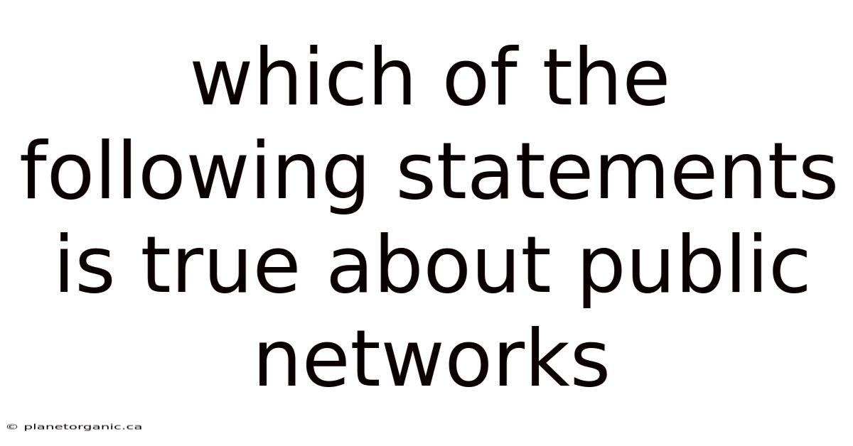 Which Of The Following Statements Is True About Public Networks
