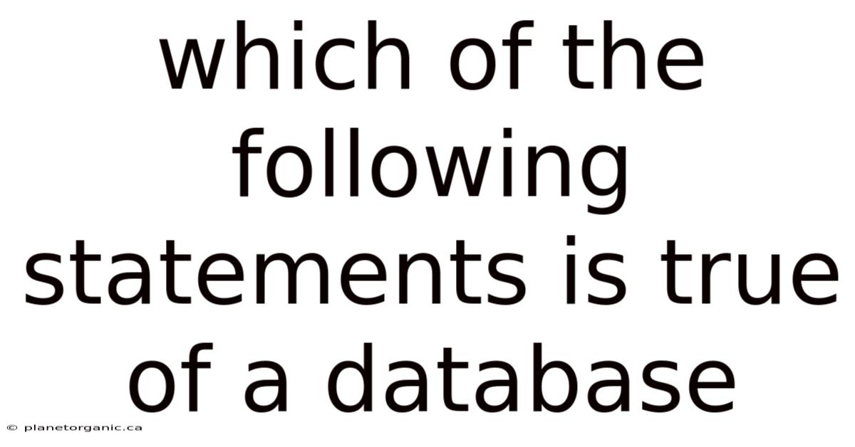 Which Of The Following Statements Is True Of A Database