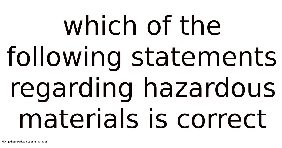 Which Of The Following Statements Regarding Hazardous Materials Is Correct