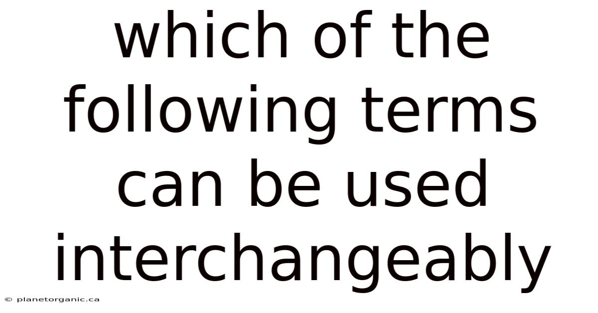 Which Of The Following Terms Can Be Used Interchangeably