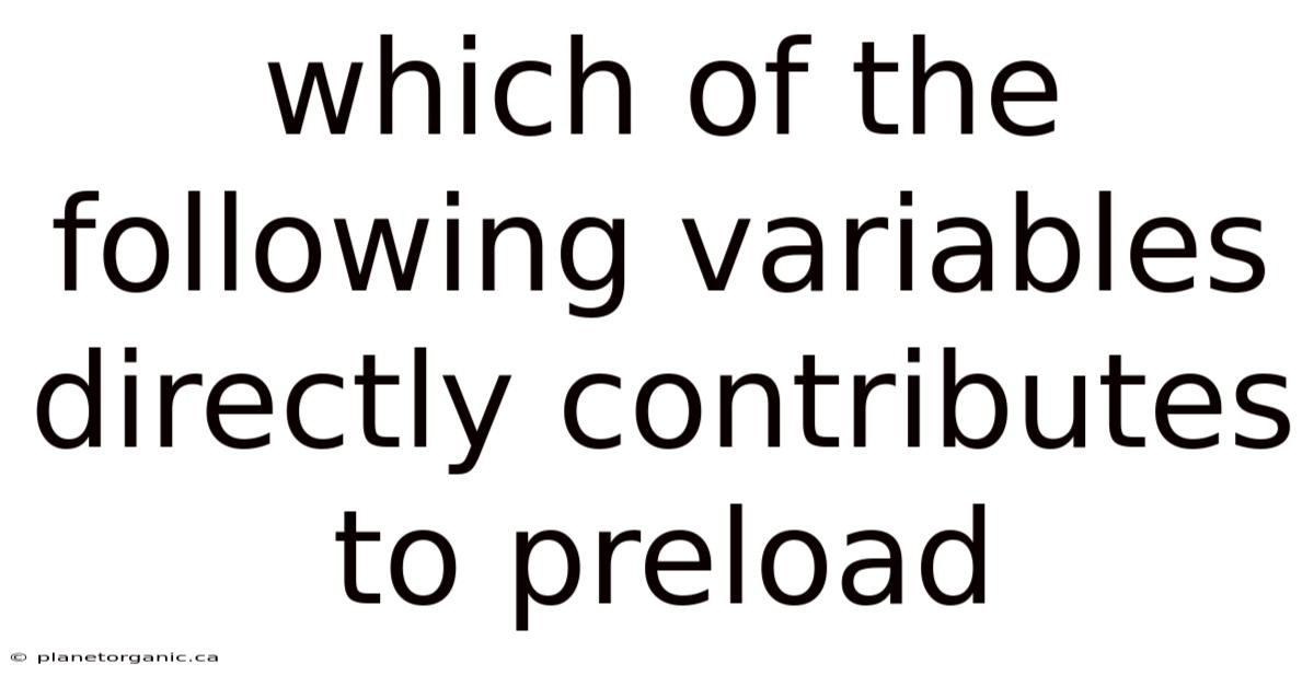 Which Of The Following Variables Directly Contributes To Preload