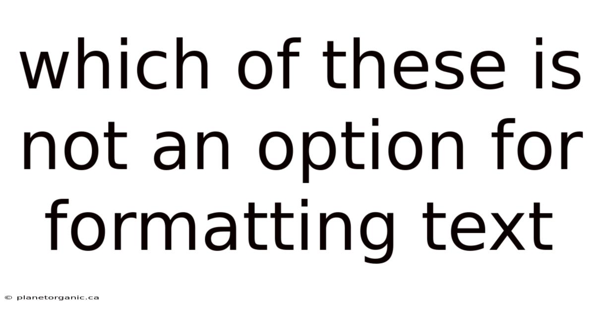 Which Of These Is Not An Option For Formatting Text