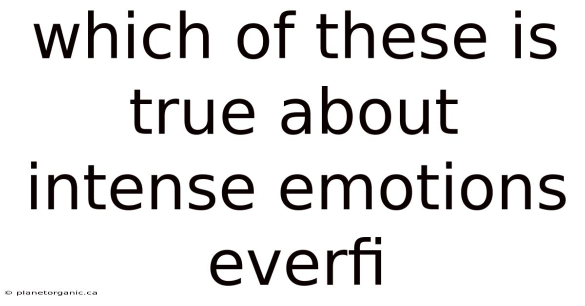 Which Of These Is True About Intense Emotions Everfi