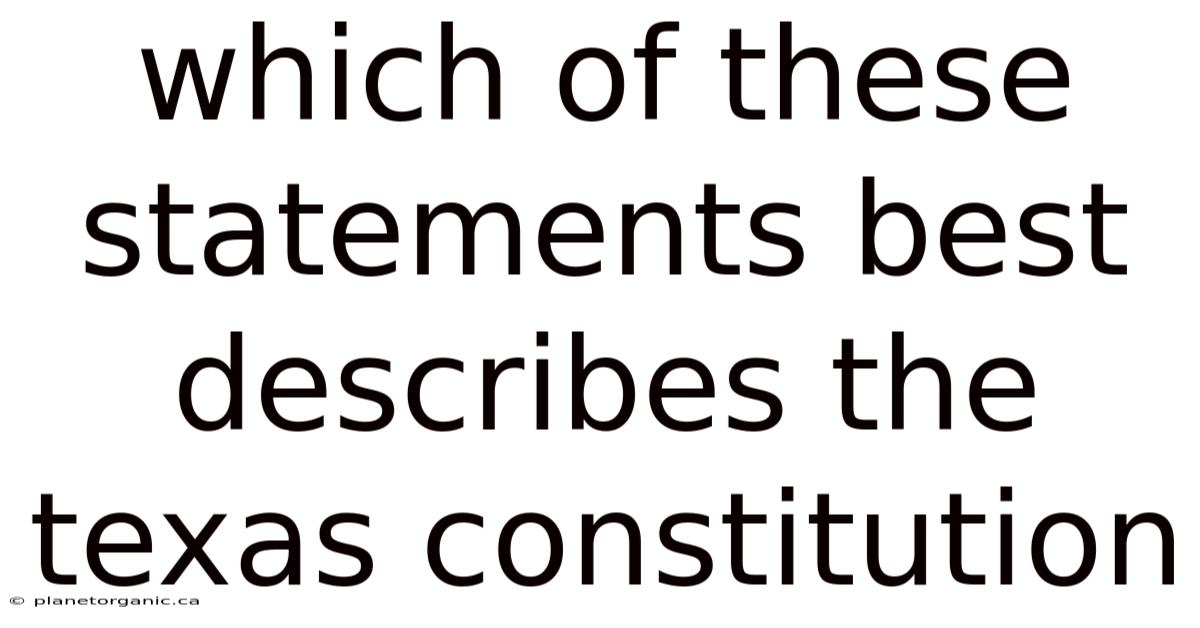 Which Of These Statements Best Describes The Texas Constitution