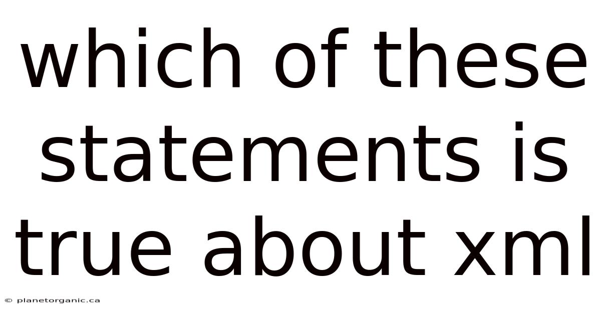 Which Of These Statements Is True About Xml