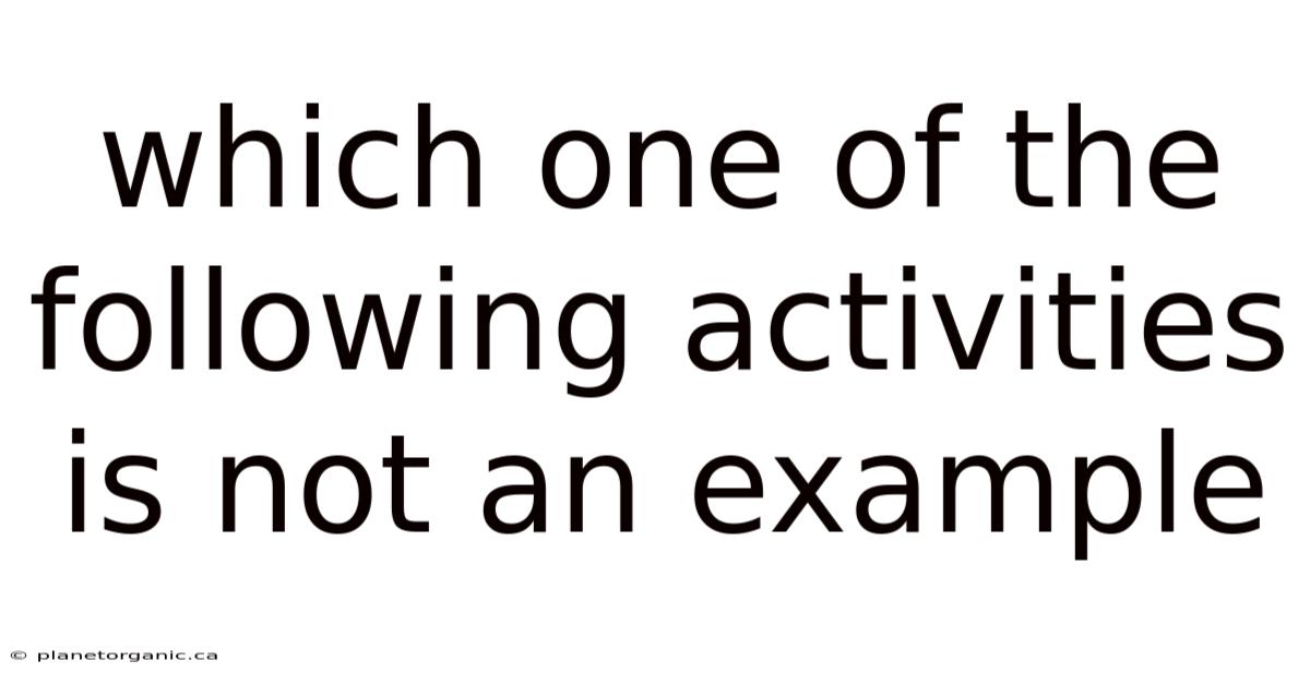 Which One Of The Following Activities Is Not An Example