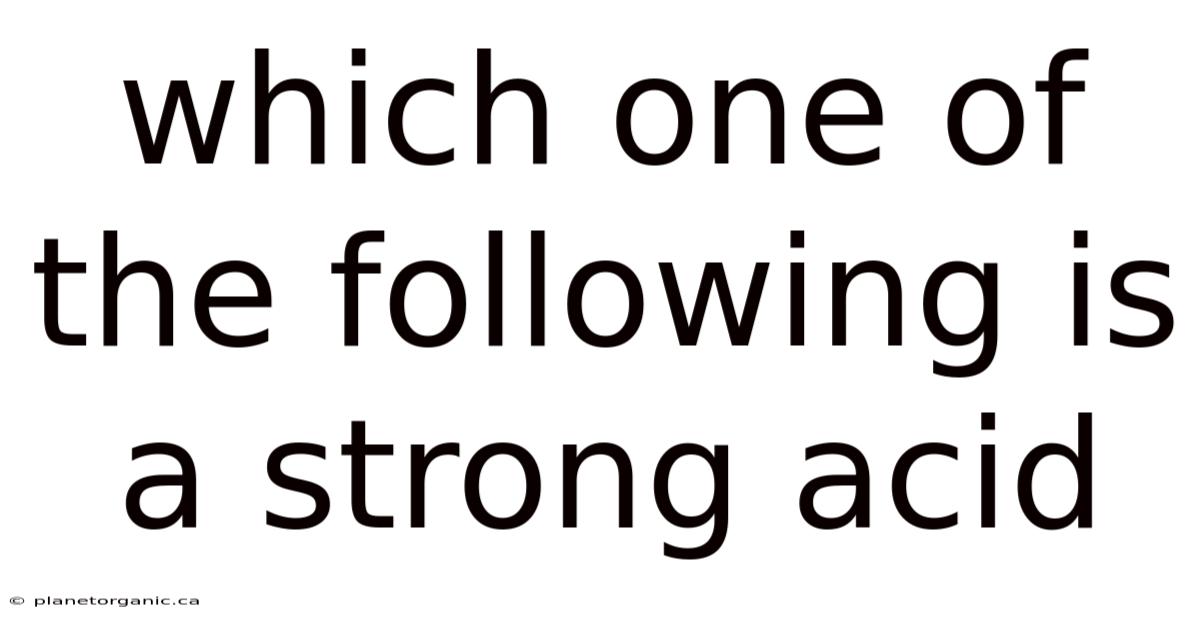 Which One Of The Following Is A Strong Acid
