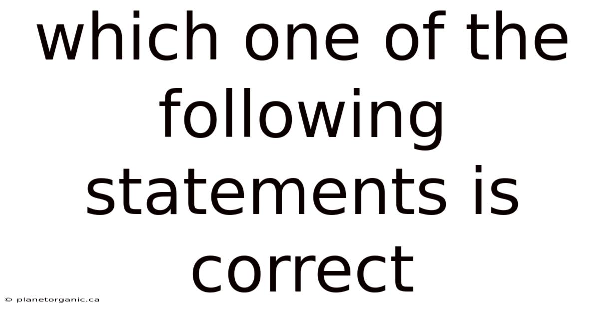 Which One Of The Following Statements Is Correct