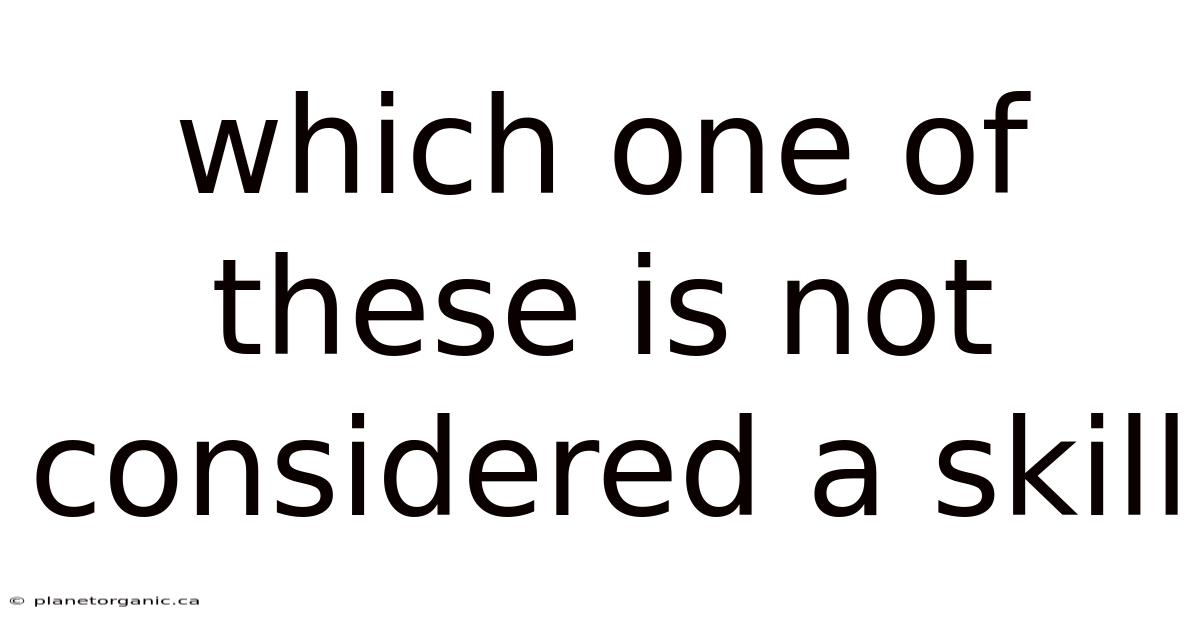 Which One Of These Is Not Considered A Skill