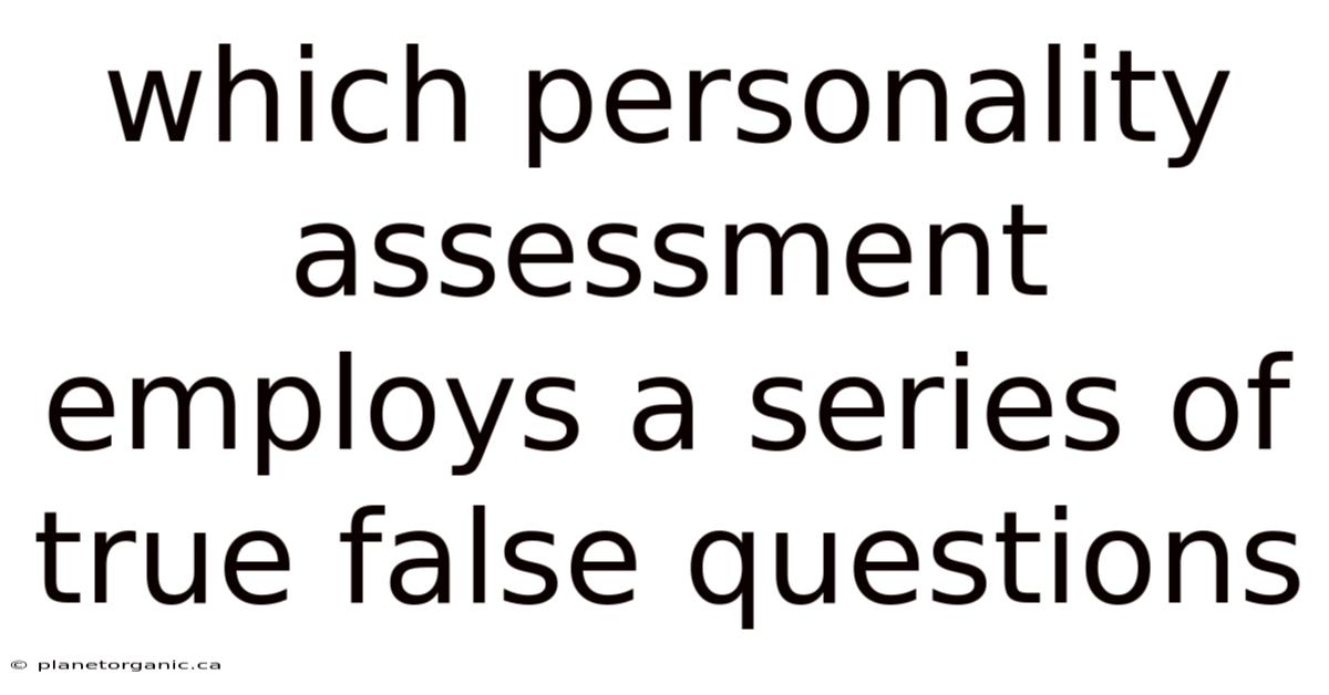 Which Personality Assessment Employs A Series Of True False Questions
