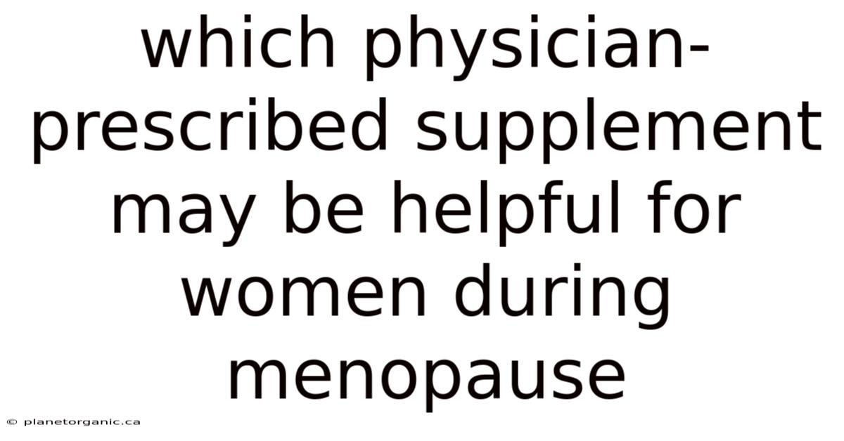 Which Physician-prescribed Supplement May Be Helpful For Women During Menopause