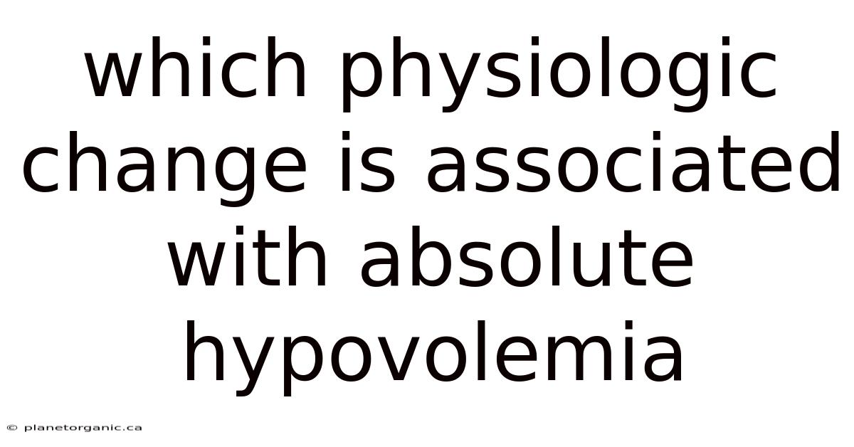 Which Physiologic Change Is Associated With Absolute Hypovolemia