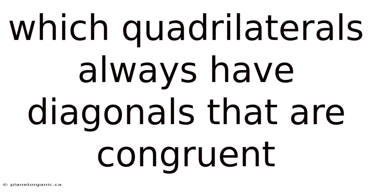 Which Quadrilaterals Always Have Diagonals That Are Congruent