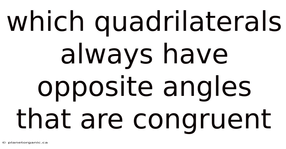 Which Quadrilaterals Always Have Opposite Angles That Are Congruent