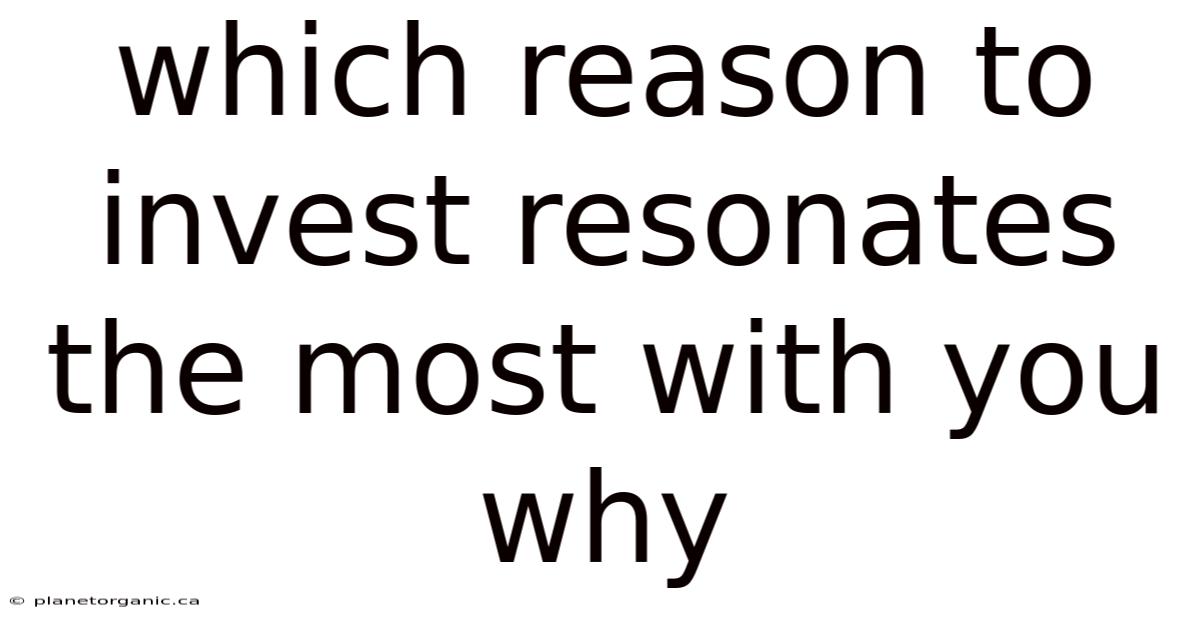 Which Reason To Invest Resonates The Most With You Why