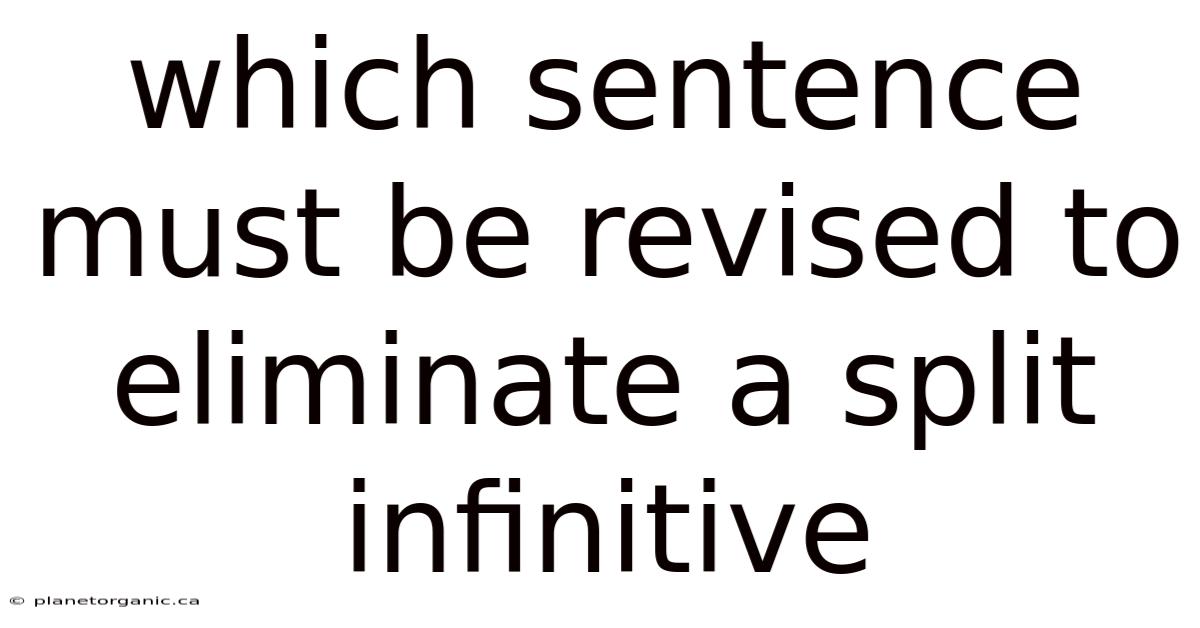 Which Sentence Must Be Revised To Eliminate A Split Infinitive